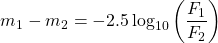 \begin{equation*} m_1 - m_2 = -2.5 \log_{10} \left( \frac{F_1}{F_2} \right)  \end{equation*}