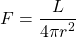 \begin{equation*} F = \frac{L}{4\pi r^2}  \end{equation*}
